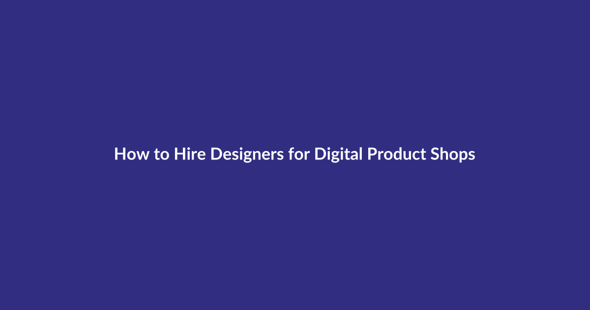 How to Hire Designers for Digital Product Shops guide for digital product sellers