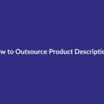 How to Outsource Product Descriptions guide for digital product sellers