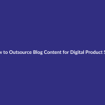 How to Outsource Blog Content for Digital Product SEO guide for digital product sellers