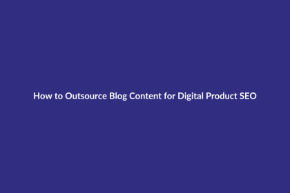 How to Outsource Blog Content for Digital Product SEO guide for digital product sellers