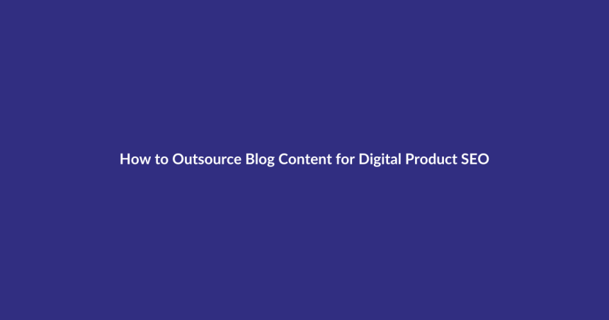 How to Outsource Blog Content for Digital Product SEO guide for digital product sellers