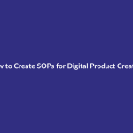 How to Create SOPs for Digital Product Creation guide for digital product sellers
