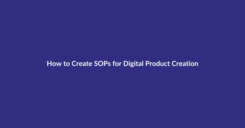 How to Create SOPs for Digital Product Creation guide for digital product sellers
