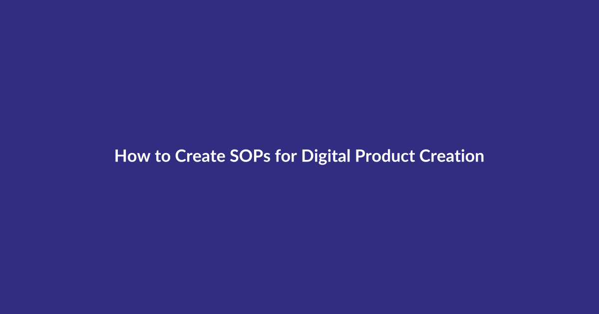 How to Create SOPs for Digital Product Creation guide for digital product sellers