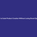 How to Scale Product Creation Without Losing Brand Quality guide for digital product sellers