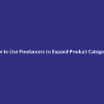 How to Use Freelancers to Expand Product Categories guide for digital product sellers