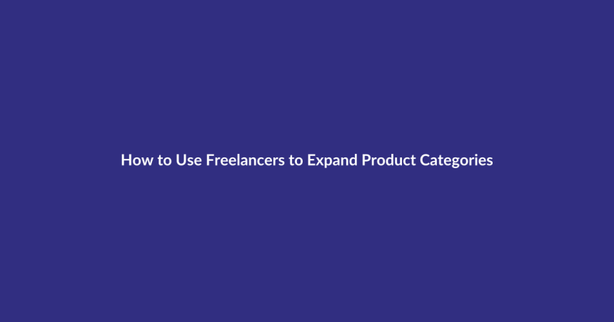 How to Use Freelancers to Expand Product Categories guide for digital product sellers