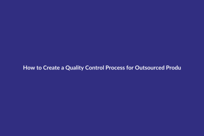 How to Create a Quality Control Process for Outsourced Products guide for digital product sellers