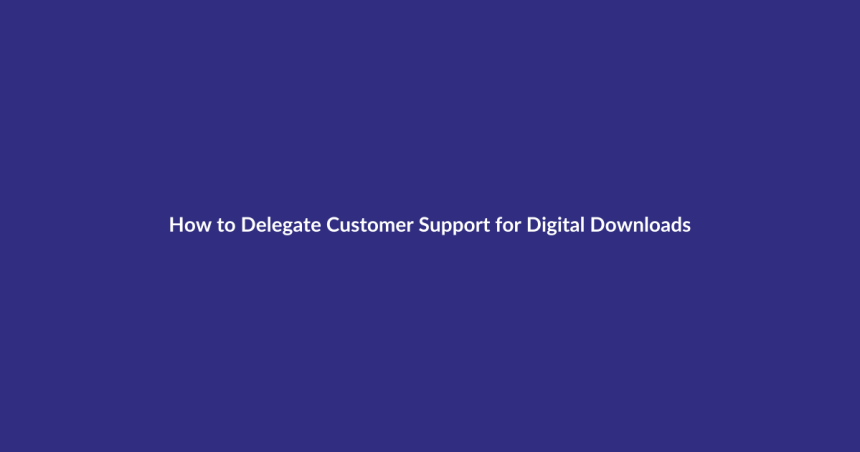 How to Delegate Customer Support for Digital Downloads guide for digital product sellers