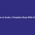 How to Scale a Template Shop With Help guide for digital product sellers