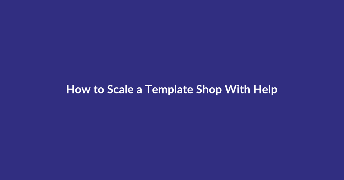 How to Scale a Template Shop With Help guide for digital product sellers