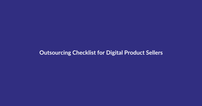 Outsourcing Checklist for Digital Product Sellers guide for digital product sellers