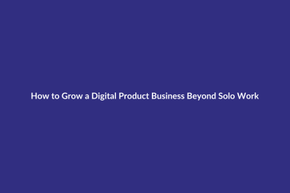 How to Grow a Digital Product Business Beyond Solo Work guide for digital product sellers