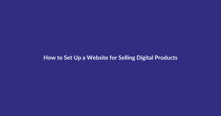 How to Set Up a Website for Selling Digital Products guide for digital product sellers