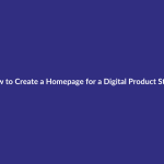 How to Create a Homepage for a Digital Product Store guide for digital product sellers