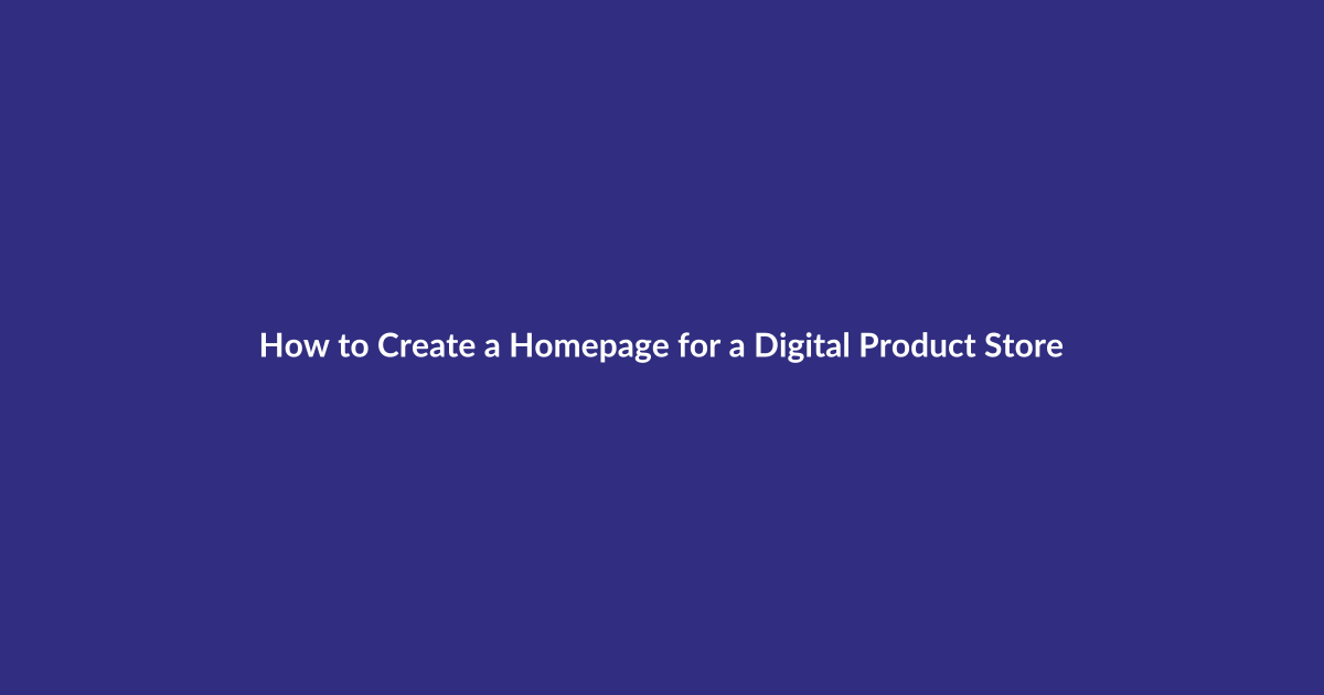 How to Create a Homepage for a Digital Product Store guide for digital product sellers