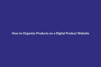 How to Organize Products on a Digital Product Website guide for digital product sellers