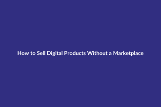 How to Sell Digital Products Without a Marketplace guide for digital product sellers