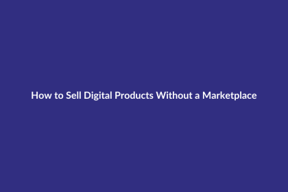 How to Sell Digital Products Without a Marketplace guide for digital product sellers