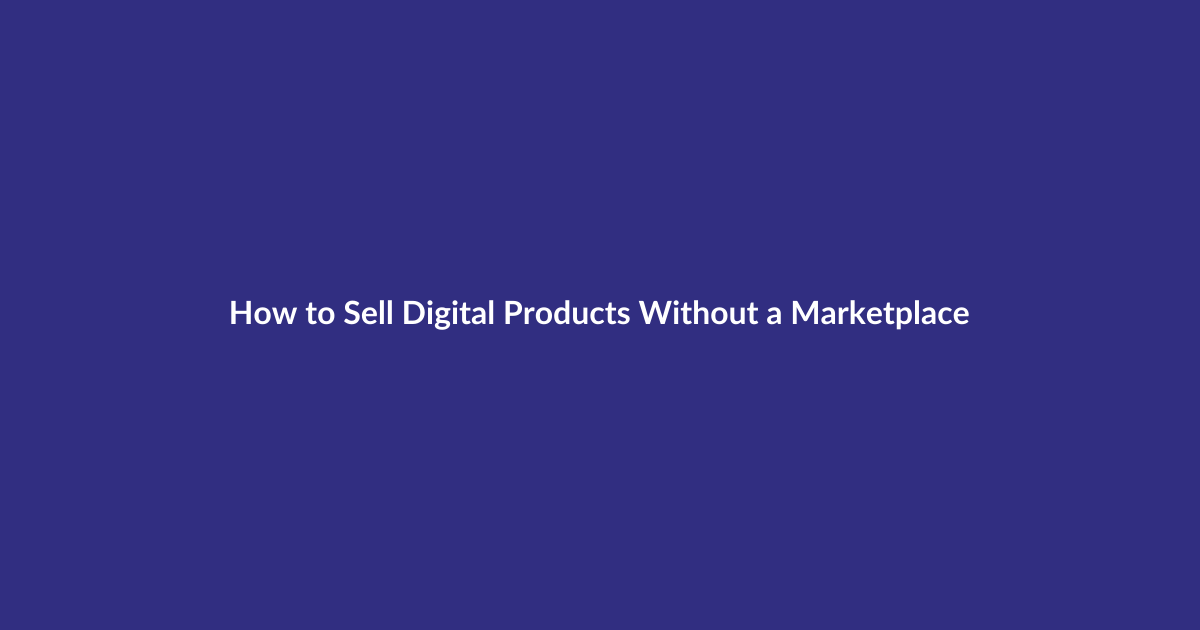 How to Sell Digital Products Without a Marketplace guide for digital product sellers