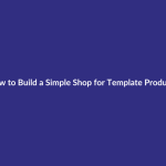 How to Build a Simple Shop for Template Products guide for digital product sellers