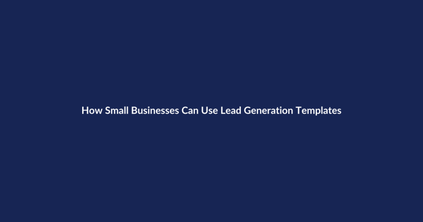How Small Businesses Can Use Lead Generation Templates – SenseCentral guide