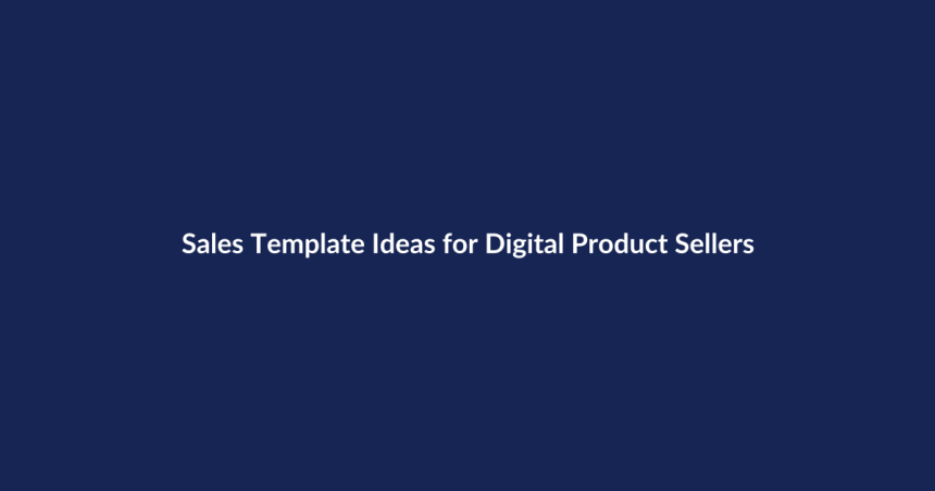 Sales Template Ideas for Digital Product Sellers – SenseCentral guide