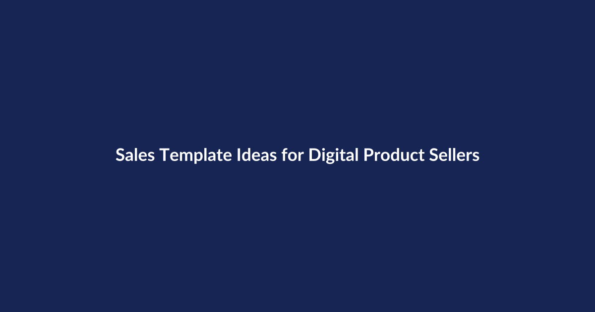 Sales Template Ideas for Digital Product Sellers – SenseCentral guide