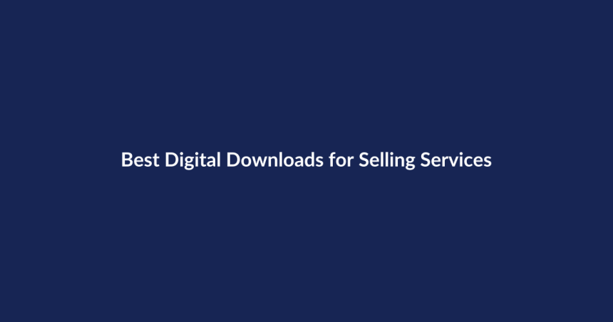 Best Digital Downloads for Selling Services – SenseCentral guide