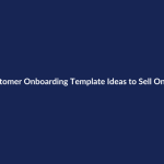 Customer Onboarding Template Ideas to Sell Online – SenseCentral guide