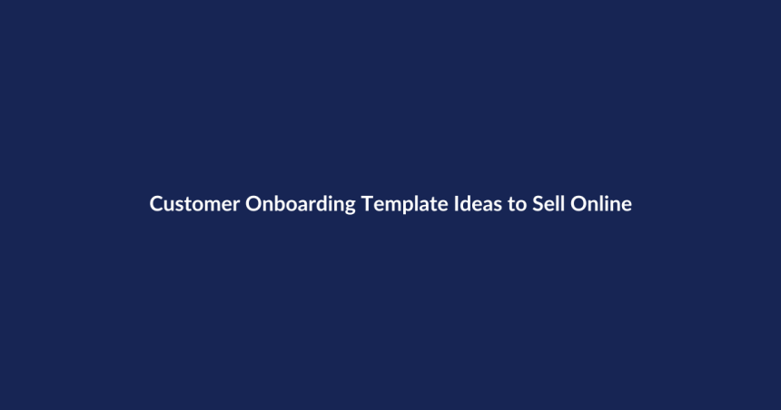 Customer Onboarding Template Ideas to Sell Online – SenseCentral guide