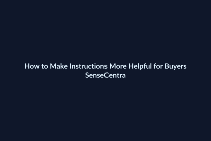 How to Make Instructions More Helpful for Buyers - SenseCentral featured image