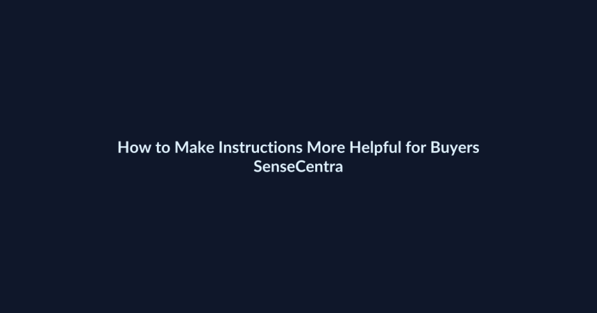How to Make Instructions More Helpful for Buyers - SenseCentral featured image