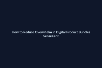 How to Reduce Overwhelm in Digital Product Bundles - SenseCentral featured image
