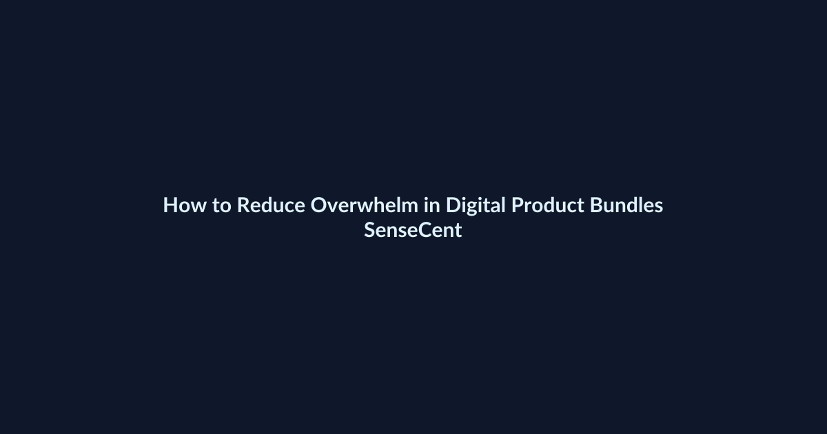 How to Reduce Overwhelm in Digital Product Bundles - SenseCentral featured image