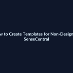 How to Create Templates for Non-Designers - SenseCentral featured image