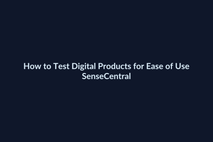 How to Test Digital Products for Ease of Use - SenseCentral featured image