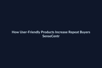 How User-Friendly Products Increase Repeat Buyers - SenseCentral featured image