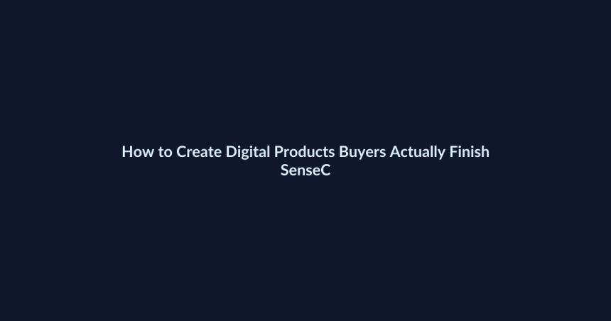 How to Create Digital Products Buyers Actually Finish - SenseCentral featured image