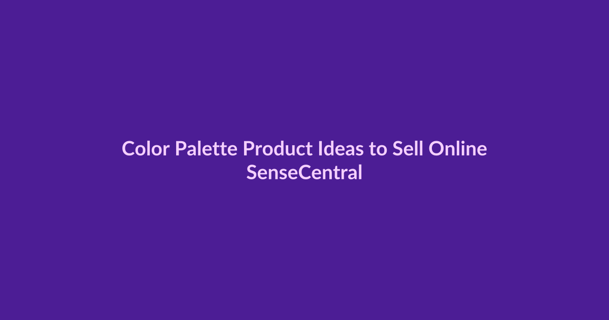 Color Palette Product Ideas to Sell Online - SenseCentral featured image