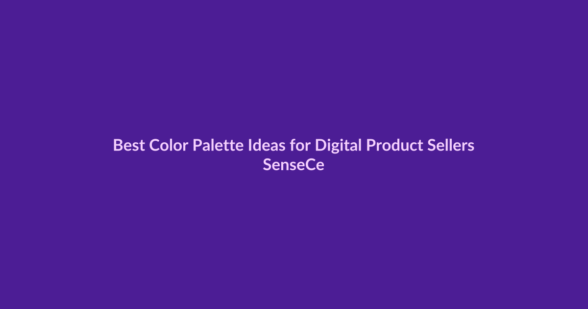 Best Color Palette Ideas for Digital Product Sellers - SenseCentral featured image