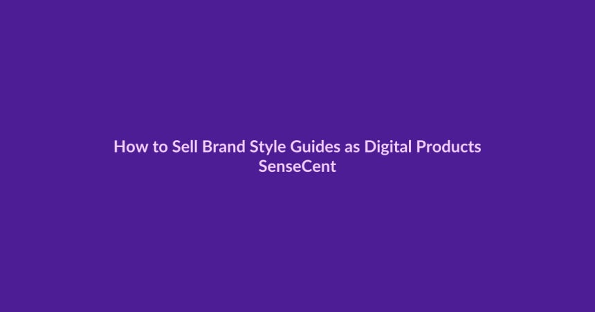 How to Sell Brand Style Guides as Digital Products - SenseCentral featured image