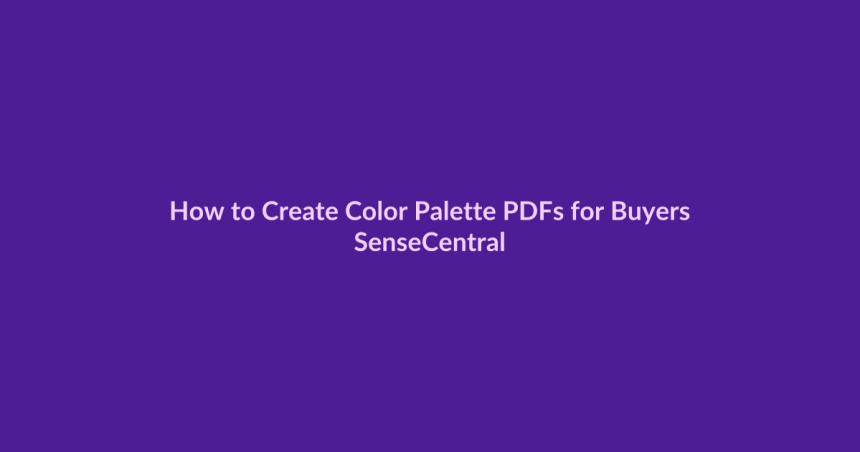 How to Create Color Palette PDFs for Buyers - SenseCentral featured image