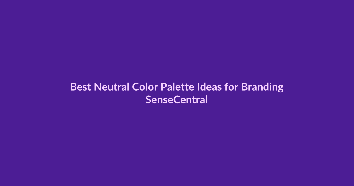 Best Neutral Color Palette Ideas for Branding - SenseCentral featured image