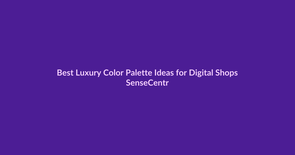 Best Luxury Color Palette Ideas for Digital Shops - SenseCentral featured image