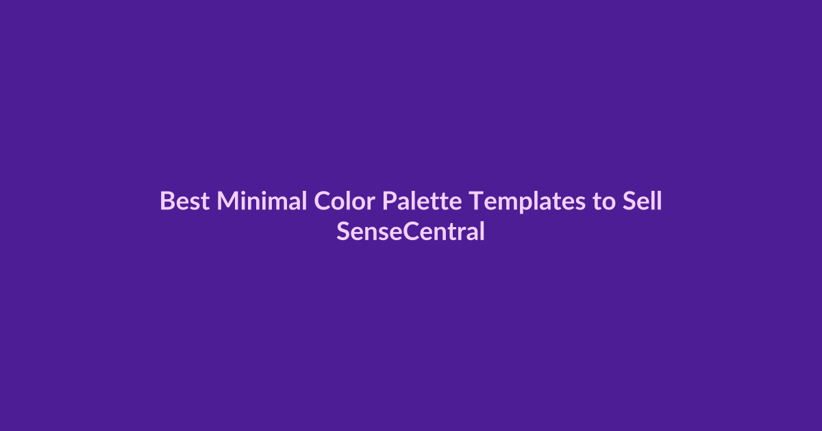 Best Minimal Color Palette Templates to Sell - SenseCentral featured image