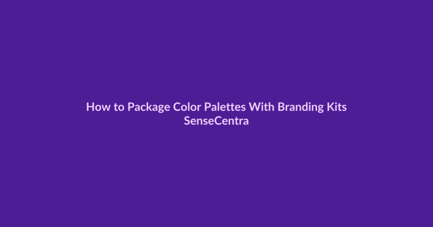 How to Package Color Palettes With Branding Kits - SenseCentral featured image