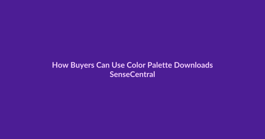 How Buyers Can Use Color Palette Downloads - SenseCentral featured image