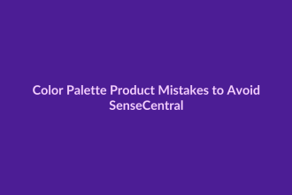 Color Palette Product Mistakes to Avoid - SenseCentral featured image