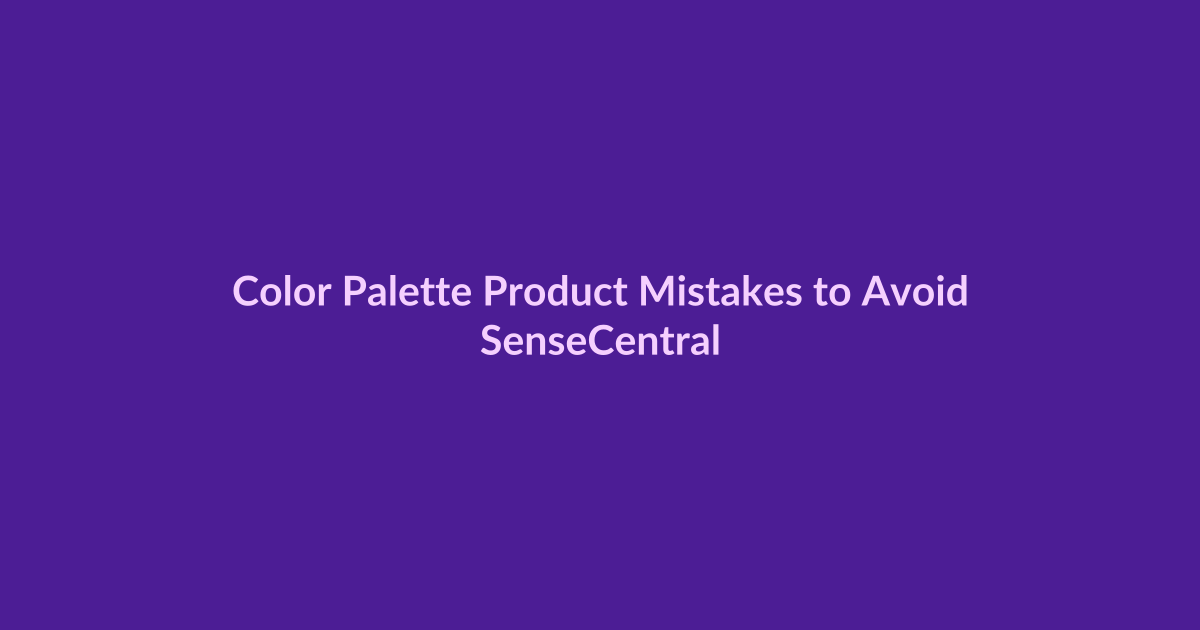 Color Palette Product Mistakes to Avoid - SenseCentral featured image